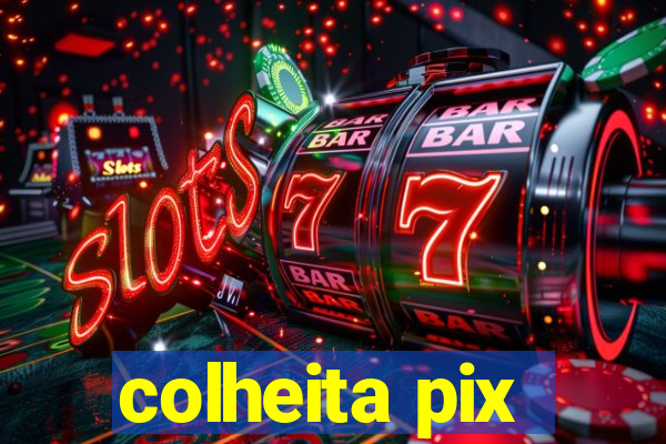 colheita pix
